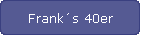 Frank�s 40er